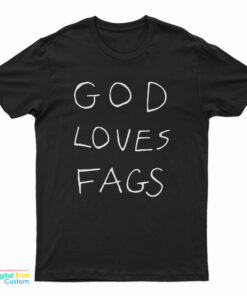 God Loves Fags T-Shirt