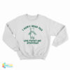 I Don't Need Sex Life Fucks Me Everyday Bear Sweatshirt