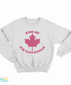 Kiss Me I’m Canadian Sweatshirt