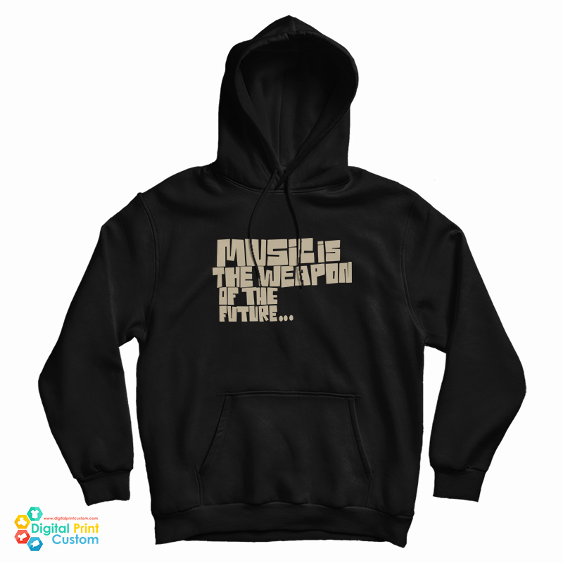 Music Is The Weapon Of The Future Hoodie