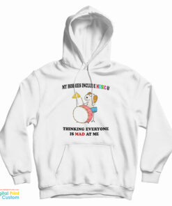 My Hobbies Include Music And Thinking Everyone Is Mad At Me Hoodie