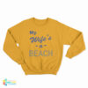 My Wife’s A Beach Sweatshirt