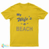 My Wife’s A Beach T-Shirt