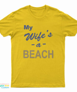 My Wife’s A Beach T-Shirt