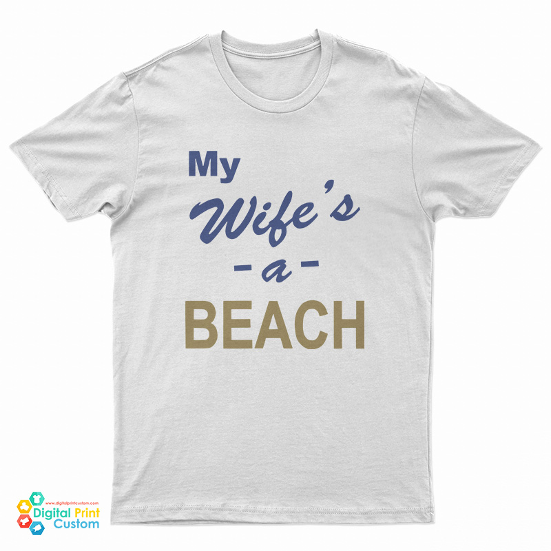My Wife’s A Beach T-Shirt