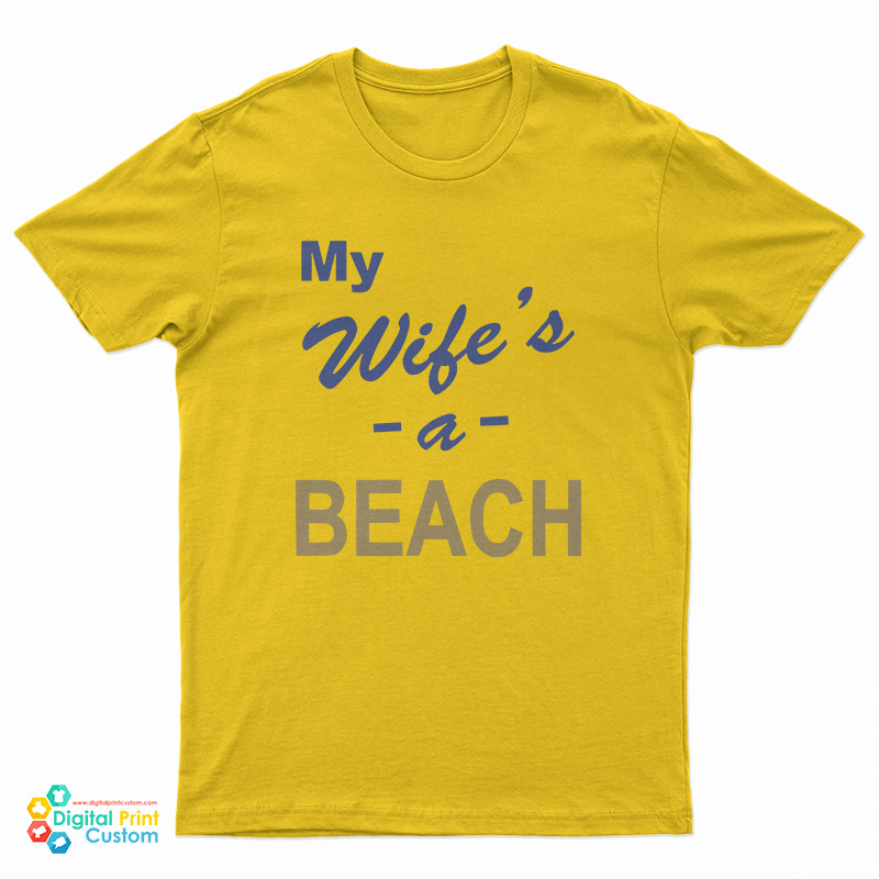 My Wife’s A Beach T-Shirt