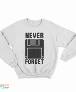 Never Forget Floppy Disk Sweatshirt