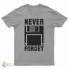 Never Forget Floppy Disk T-Shirt