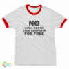 No I Will Not Fix Your Computer For Free Ringer T-Shirt