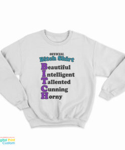 Official Bitch Shirt Beautiful Intelligent Talented Cunning Horny Sweatshirt