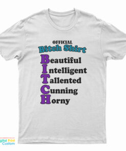 Official Bitch Shirt Beautiful Intelligent Talented Cunning Horny T-Shirt