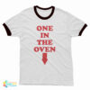 One In The Oven Ringer T-Shirt