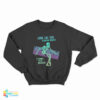Skeleton Looks Like This Situation Requires A Sprinkle Of My Bullshit Sweatshirt