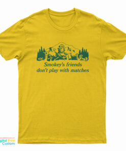 Smokey’s Friends Don’t Play With Matches T-Shirt