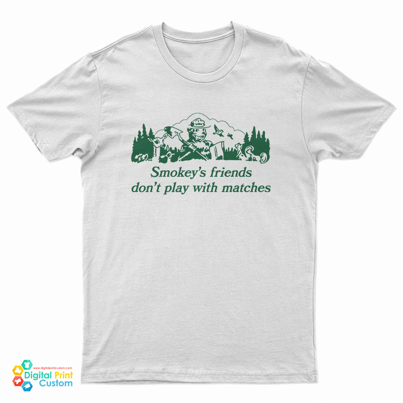 Smokey’s Friends Don’t Play With Matches T-Shirt