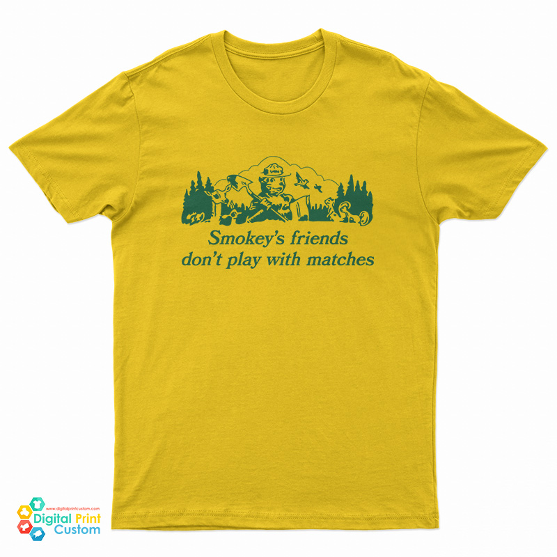 Smokey’s Friends Don’t Play With Matches T-Shirt