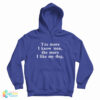 The More I Know Men The More I Like My Dog Hoodie
