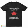 There’s No Can’t In Canada T-Shirt