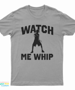 Watch Me Whip T-Shirt