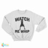 Watch Me Whip Sweatshirt