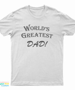 World’s Greatest Dad T-Shirt