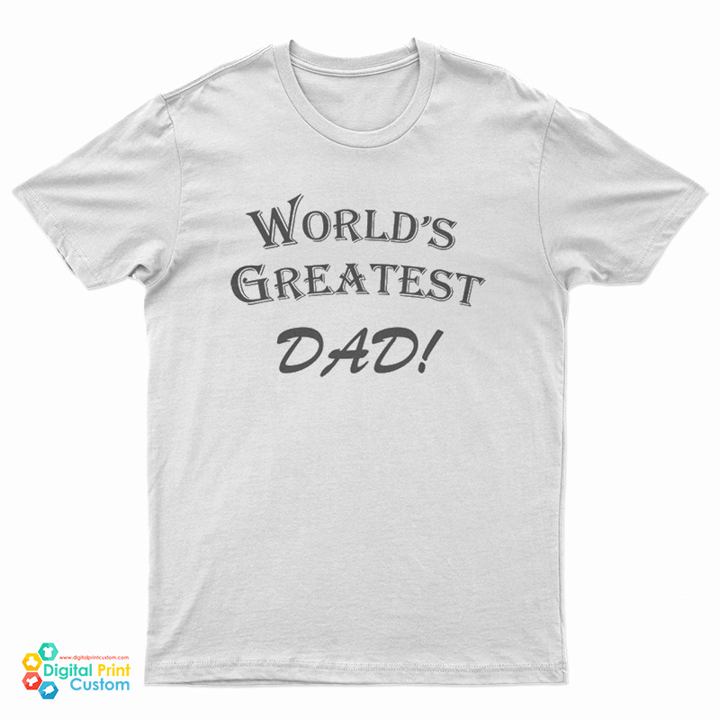 World’s Greatest Dad T-Shirt