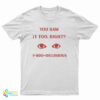 You Saw It Too Right 1-800-Delusions T-Shirt