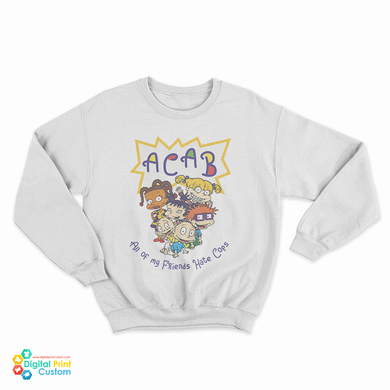 ACAB All of My Friends Hate Cops Sweatshirt