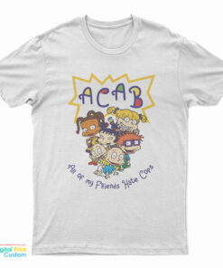 ACAB All of My Friends Hate Cops T-Shirt