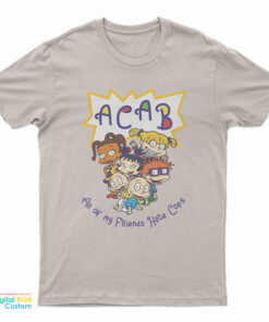ACAB All of My Friends Hate Cops T-Shirt