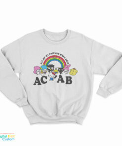 All Of My Friends Hate Cops ACAB Sweatshirt