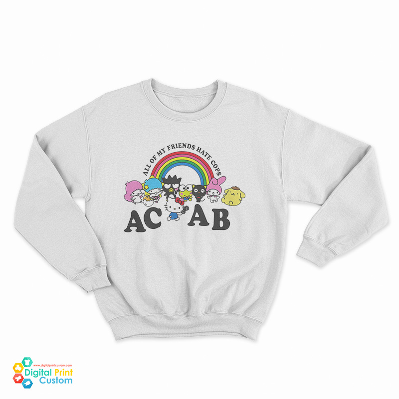 All Of My Friends Hate Cops ACAB Sweatshirt
