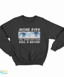 Anime Eyes Will Stare Into Your Soul And Beyond Otaku Sweatshirt