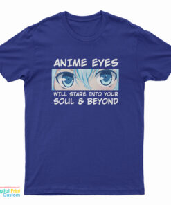 Anime Eyes Will Stare Into Your Soul And Beyond Otaku T-Shirt