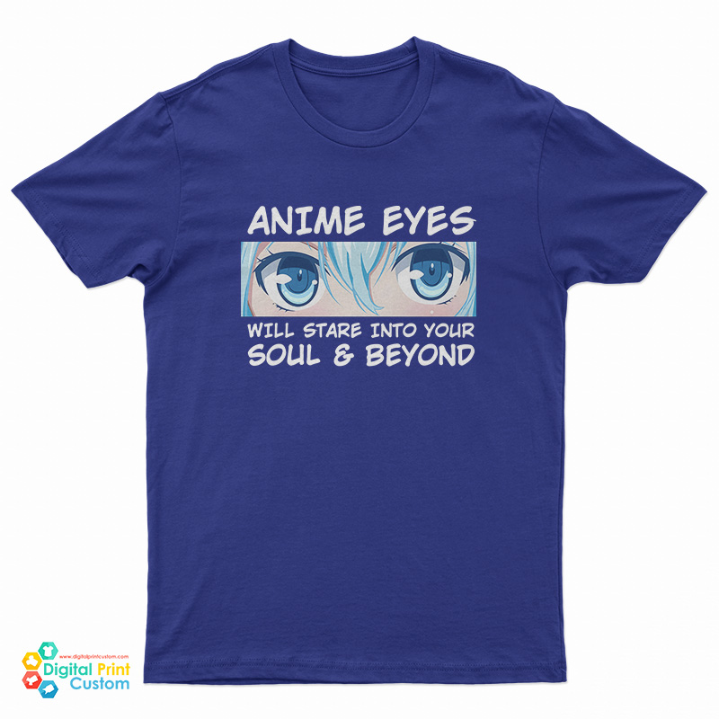 Anime Eyes Will Stare Into Your Soul And Beyond Otaku T-Shirt