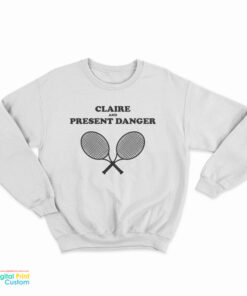 Claire And Present Danger Sweatshirt