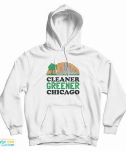 Cleaner Greener Chicago Hoodie