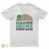 Cleaner Greener Chicago T-Shirt
