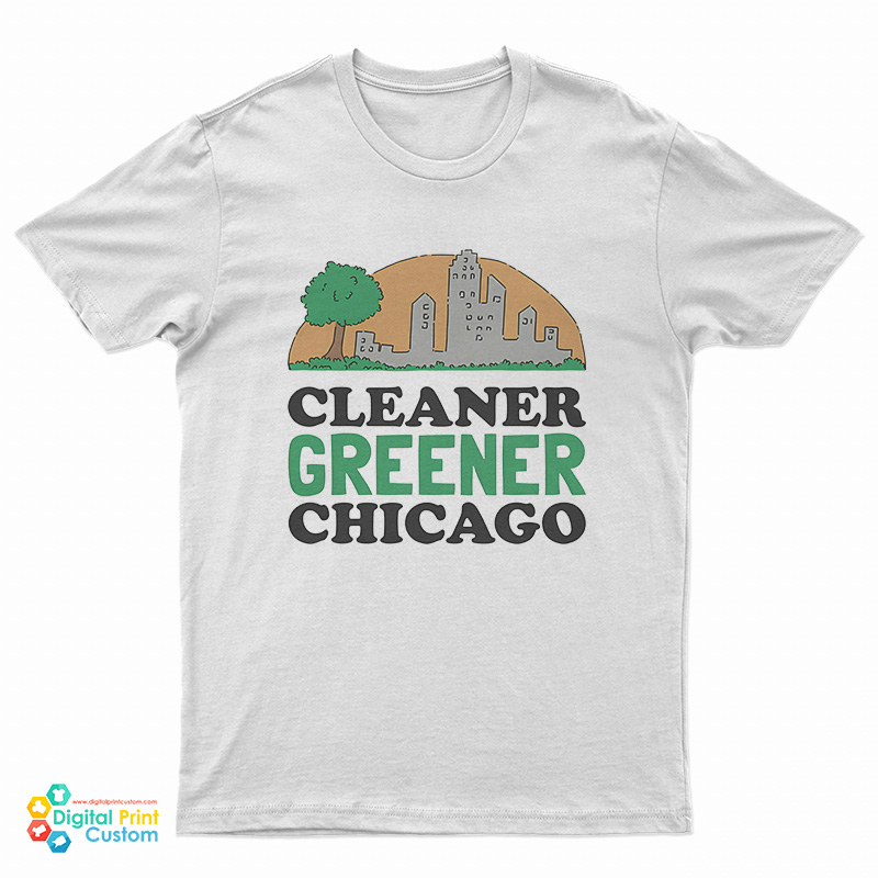 Cleaner Greener Chicago T-Shirt