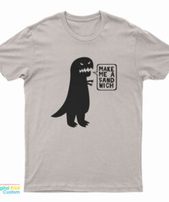 Dinosaur Make Me A Sandwich T-Shirt