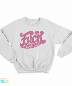 Fuck Cancer Sweatshirt
