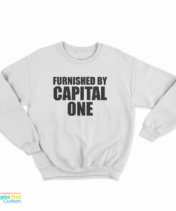Furnished By Capital One Sweatshirt