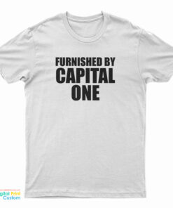 Furnished By Capital One T-Shirt