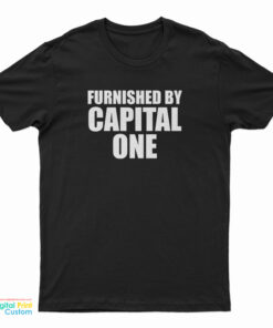 Furnished By Capital One T-Shirt