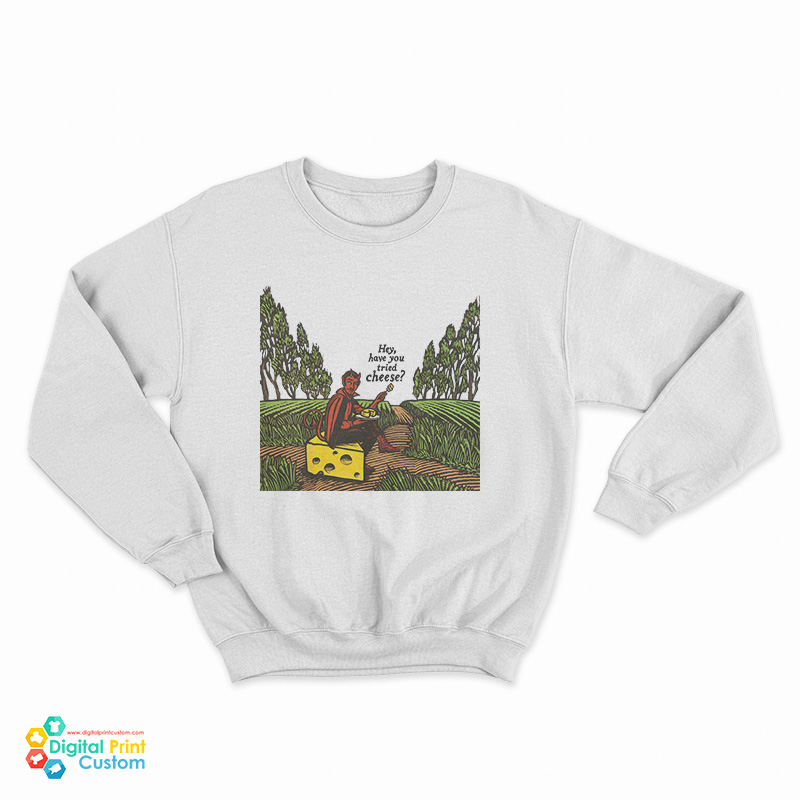 Hey Have You Tried Cheese Devil Sweatshirt