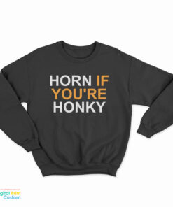 Horn If You’re Honky Sweatshirt