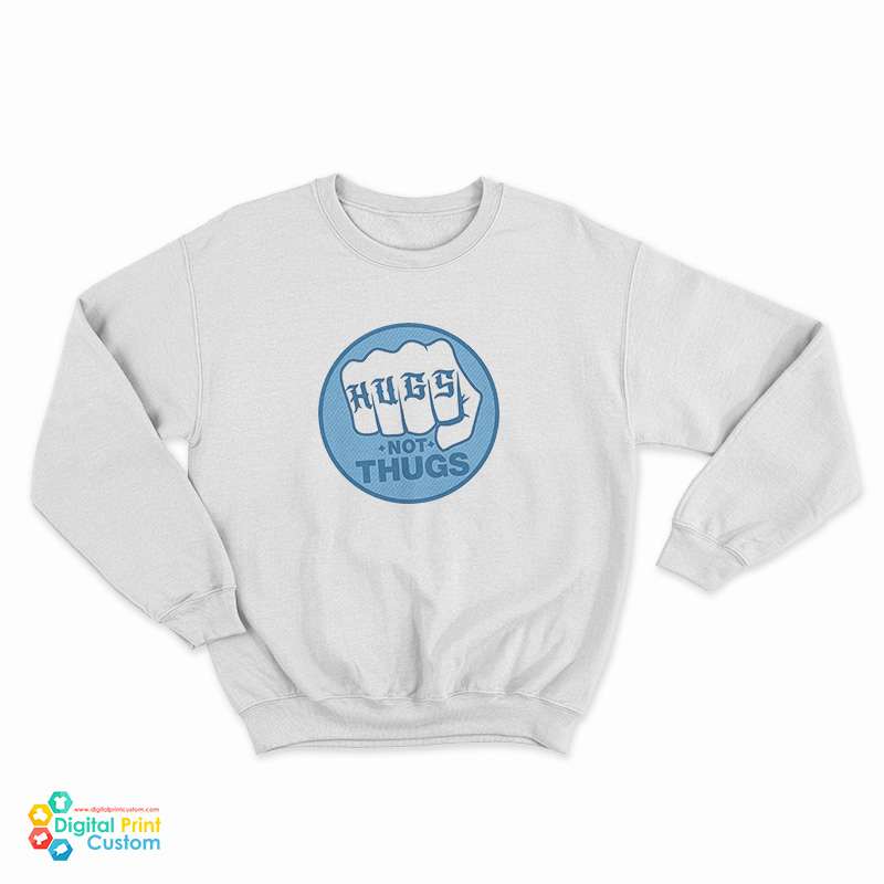 Hugs Not Thugs Sweatshirt