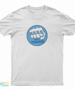 Hugs Not Thugs T-Shirt