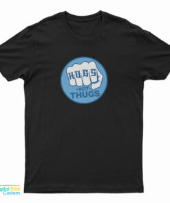 Hugs Not Thugs T-Shirt