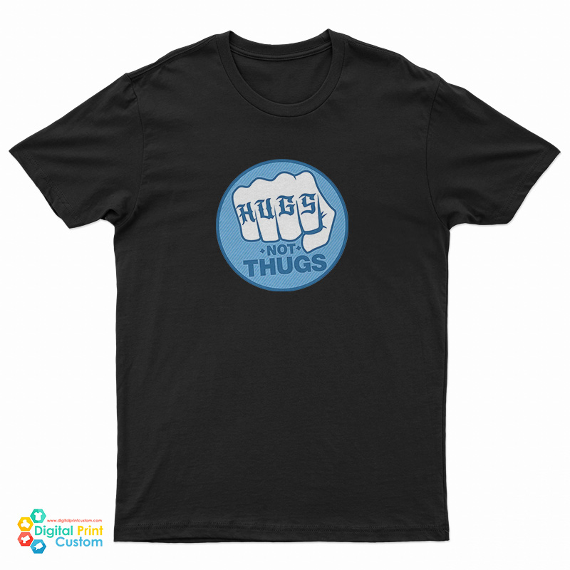 Hugs Not Thugs T-Shirt